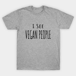 Funny Anti Vegan Meat Lover Design - I see Vegan People-black font T-Shirt